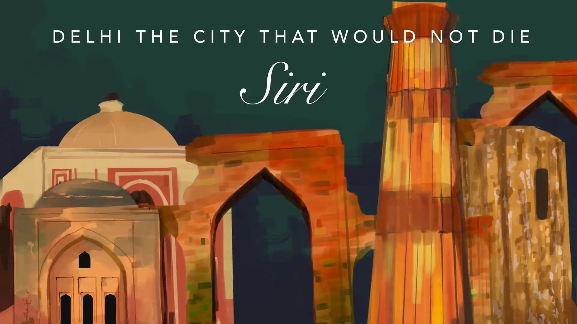 DELHI The City That Would Not Die: Siri